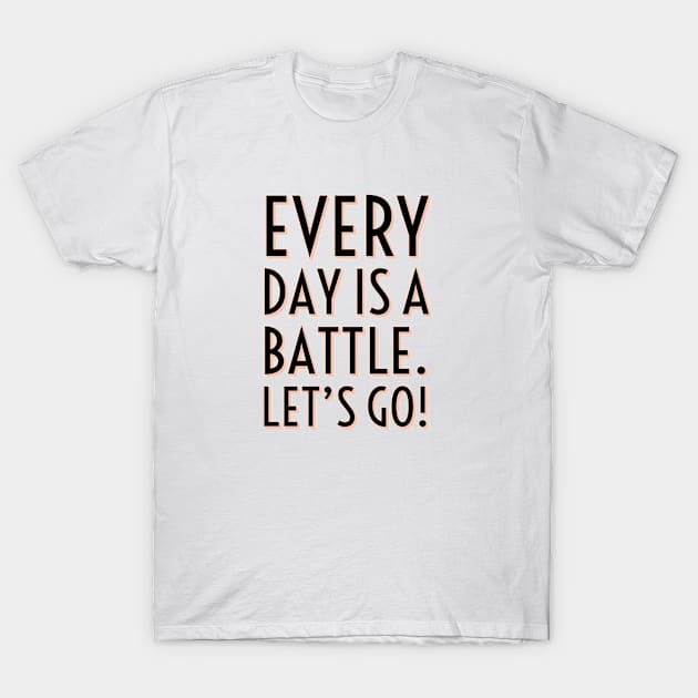 Every day is a battle T-Shirt by Imaginate